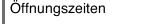Öffnungszeiten
